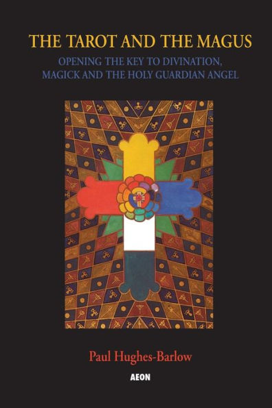 The Tarot and the Magus: Opening the Key to Divination, Magick and the Holy Guardian Angel