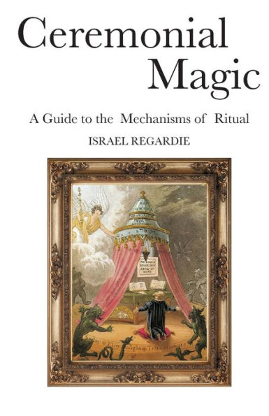 Ceremonial Magic: A Guide to the Mechanisms of Ritual