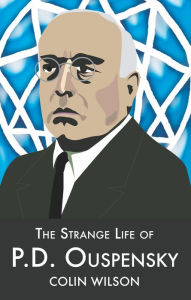 Title: The Strange Life of P. D. Ouspensky, Author: Colin Wilson