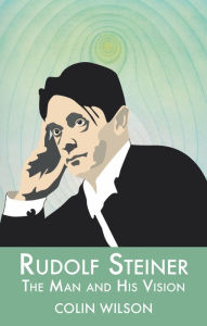 Title: Rudolf Steiner: The Man and His Vision, Author: Colin Wilson