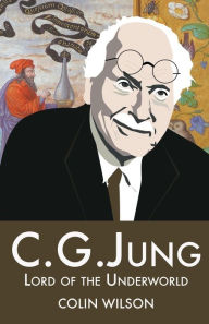 Title: C. G. Jung: Lord of the Underworld, Author: Colin Wilson