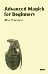 Title: Advanced Magick for Beginners, Author: Alan Chapman