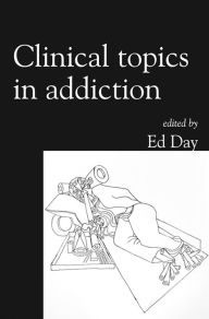 Title: Clinical Topics in Addiction, Author: Ed Day