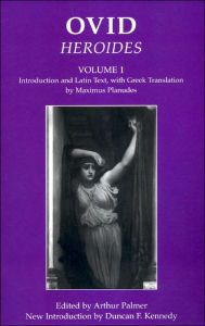 Title: Ovid: Heroides I: Introduction and Latin Text, with Greek Translation by Maximus Planudes, Author: Duncan F. Kennedy