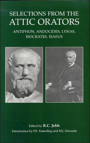 Selections from the Attic Orators: Antiphon, Andocides, Lysias, Isocrates, Isaeus