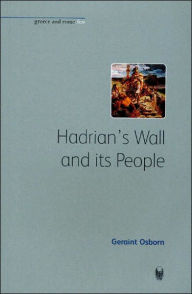 Title: Hadrian's Wall and its People, Author: Geraint Osborn