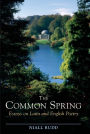 The Common Spring: Essays on Latin and English Poetry