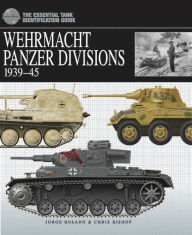 Title: Wehrmacht Panzer Divisions: 1939-45, Author: Jorge Rosado