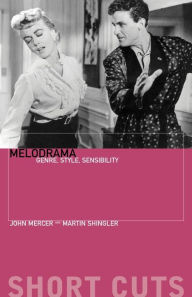 Title: Melodrama: Genre, Style and Sensibility / Edition 1, Author: John Mercer