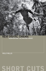 Title: New Digital Cinema: Reinventing the Moving Image / Edition 1, Author: Holly Willis