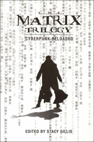 Title: The Matrix Trilogy: Cyberpunk Reloaded, Author: Stacy Gillis