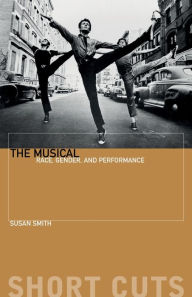 Title: The Musical: Race, Gender, and Performance, Author: Susan Smith