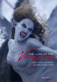 Title: The Lure of the Vampire: Gender, Fiction and Fandom from Bram Stoker to Buffy the Vampire Slayer, Author: Milly Williamson