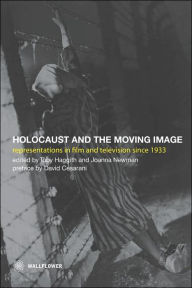 Title: The Holocaust and the Moving Image: Representations in Film and Television Since 1933, Author: Toby Haggith