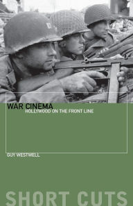Title: War Cinema: Hollywood on the Front Line / Edition 1, Author: Guy Westwell
