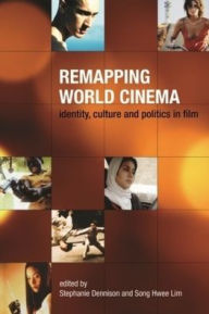 Title: Remapping World Cinema: Identity, Culture and Politics in Film, Author: Stephanie Dennison