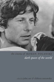Title: The Cinema of Roman Polanski: Dark Spaces of the World, Author: John Orr