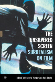 Title: The Unsilvered Screen: Surrealism on Film, Author: Graeme Harper