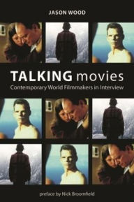 Title: Talking Movies: Contemporary World Filmmakers in Interview, Author: Jason Wood