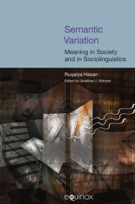 Title: Semantic Variation: Meaning in Society and in Sociolinguistics, Author: Ruqaiya Hasan