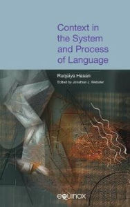 Title: Context in the System and Process of Language: The Collected Works of Ruqaiya Hasan Volume 4 / Edition 1, Author: Ruqaiya Hasan