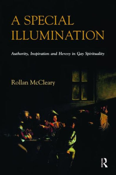 A Special Illumination: Authority, Inspiration and Heresy in Gay Spirituality