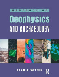 Title: Handbook of Geophysics and Archaeology / Edition 1, Author: Alan Joel Witten