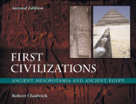 Title: First Civilizations: Ancient Mesopotamia and Ancient Egypt / Edition 2, Author: Robert Chadwick