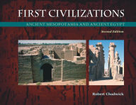 Title: First Civilizations: Ancient Mesopotamia and Ancient Egypt / Edition 2, Author: Robert Chadwick
