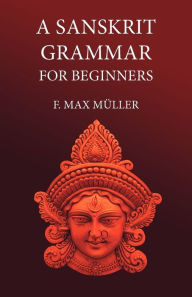 Title: A Sanskrit Grammar for Beginners, Author: F M MÃÂÂller