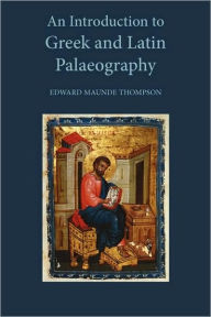 Title: An Introduction to Greek and Latin Palaeography, Author: E M Thompson