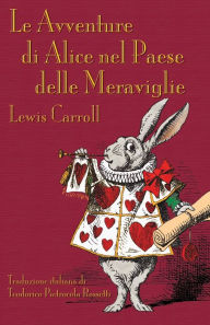 Title: Le Avventure di Alice nel Paese delle Meraviglie: Alice's Adventures in Wonderland in Italian, Author: Lewis Carroll