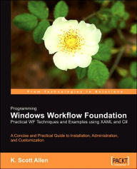 Title: Programming Windows Workflow Foundation: Practical Wf Techniques and Examples Using Xaml and C#, Author: K. Scott Allen