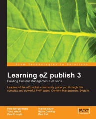 Title: Learning eZ publish 3 : Building content management solutions, Author: Ben Pirt