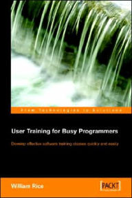 Title: User Training for Busy Programmers, Author: William Rice