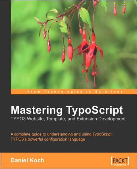 Mastering TypoScript: Typo3 Website, Template, and Extension Development