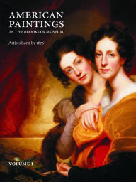 Title: American Paintings in the Brooklyn Museum: Artists Born by 1876, Author: Teresa A. Carbone