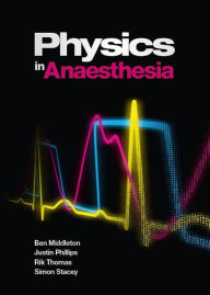 Title: Physics in Anaesthesia, Author: Ben Middleton