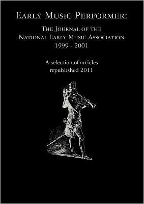 Early Music Performer: The Journal of the National Early Music Association 1999 - 2001