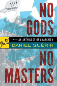 Title: No Gods No Masters: An Anthology of Anarchism / Edition 1, Author: Daniel Guerin