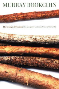 Title: The Ecology of Freedom: The Emergence and Dissolution of Hierarchy, Author: Murray Bookchin