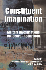 Title: Constituent Imagination: Militant Investigations, Collective Theorization, Author: Stevphen Shukaitis