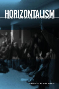 Title: Horizontalism: Voices of Popular Power in Argentina, Author: Marina Sitrin