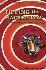 Title: Tipping the Sacred Cow: The Best of LiP: Informed Revolt, 1996-2007, Author: Brian Awehali