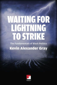 Title: Waiting for Lightning to Strike: The Fundamentals of Black Politics, Author: Kevin Alexander Gray