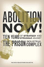 Abolition Now!: Ten Years of Strategy and Struggle Against the Prison Industrial Complex