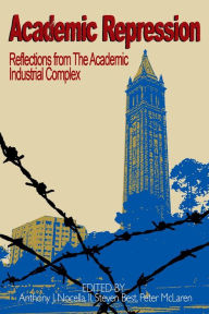 Title: Academic Repression: Reflections from the Academic Industrial Complex, Author: Anthony J. Nocella II