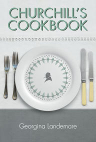 Title: Churchill's Cookbook, Author: Georgina Landemare