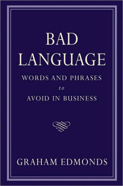 Bad Language: Words and Phrases to Avoid in Business