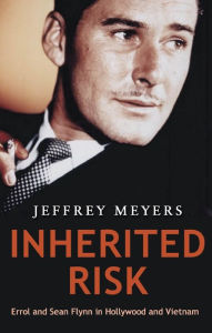 Title: Inherited Risk: Errol and Sean Flynn in Hollywood and Vietnam., Author: Jeffrey Meyers